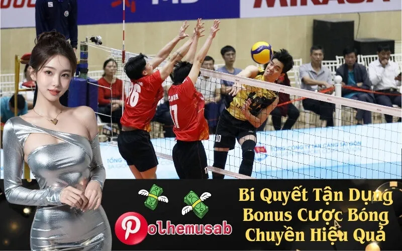 Bí Quyết Tận Dụng Bonus Cược Bóng Chuyền Hiệu Quả