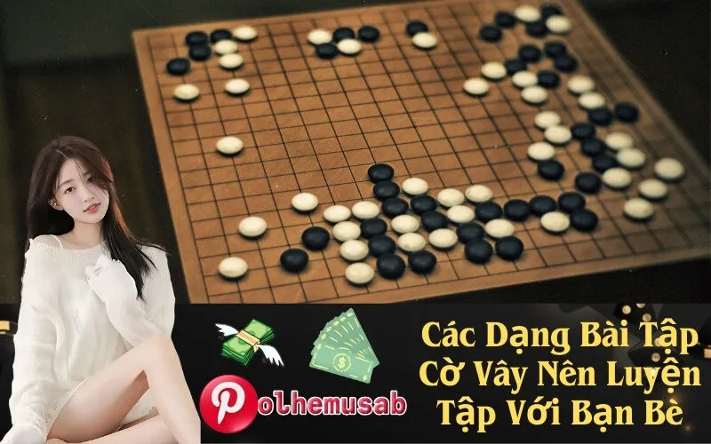 Các Dạng Bài Tập Cờ Vây Nên Luyện Tập Với Bạn Bè
