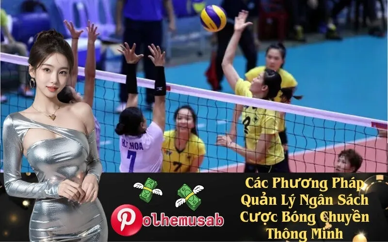 Các Phương Pháp Quản Lý Ngân Sách Cược Bóng Chuyền Thông Minh