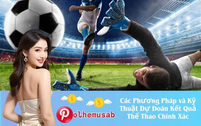 Các Phương Pháp và Kỹ Thuật Dự Đoán Kết Quả Thể Thao Chính Xác