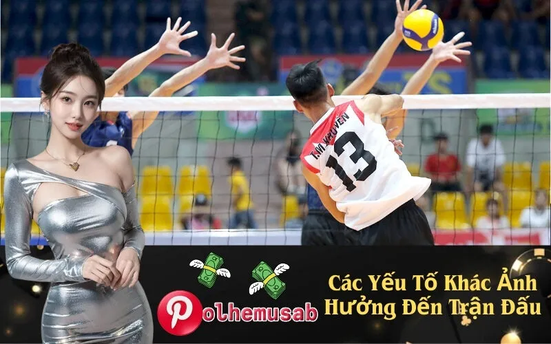 Các Yếu Tố Khác Ảnh Hưởng Đến Trận Đấu