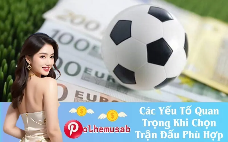 Các Yếu Tố Quan Trọng Khi Chọn Trận Đấu Phù Hợp