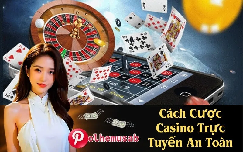 Cách Cược Casino Trực Tuyến An Toàn