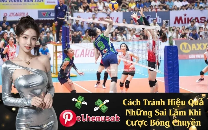 Cách Tránh Hiệu Quả Những Sai Lầm Khi Cược Bóng Chuyền