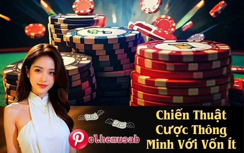Chiến Thuật Cược Thông Minh Với Vốn Ít