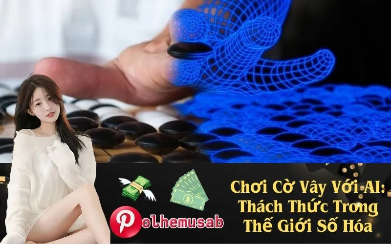 Chơi Cờ Vây Với AI Thách Thức Trong Thế Giới Số Hóa