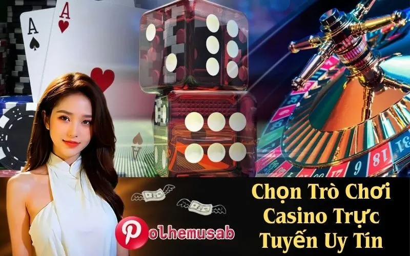 Chọn Trò Chơi Casino Trực Tuyến Uy Tín
