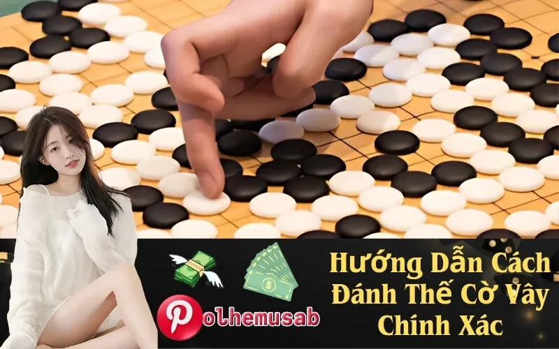 Hướng Dẫn Cách Đánh Thế Cờ Vây Chính Xác