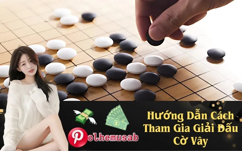 Hướng Dẫn Cách Tham Gia Giải Đấu Cờ Vây