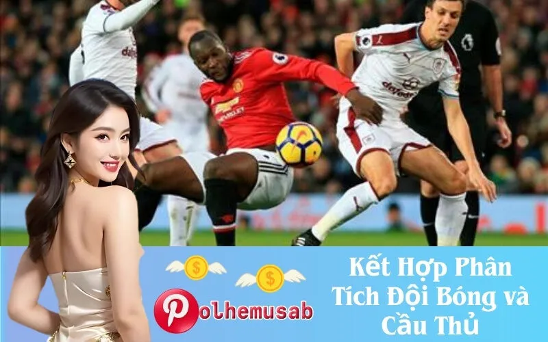 Kết Hợp Phân Tích Đội Bóng và Cầu Thủ