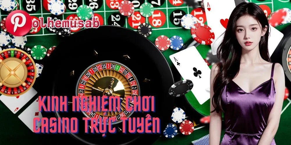 Kinh Nghiệm Chơi Casino Trực Tuyến