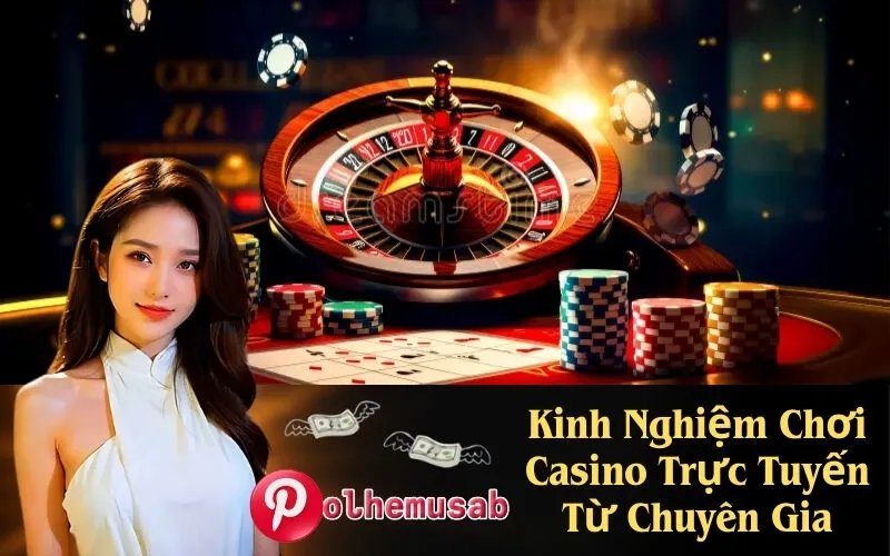 Kinh Nghiệm Chơi Casino Trực Tuyến Từ Chuyên Gia