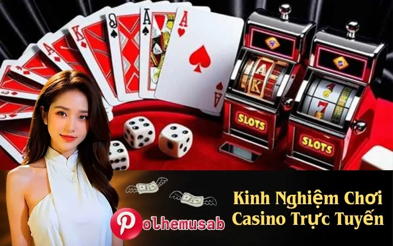 Kinh Nghiệm Chơi Casino Trực Tuyến