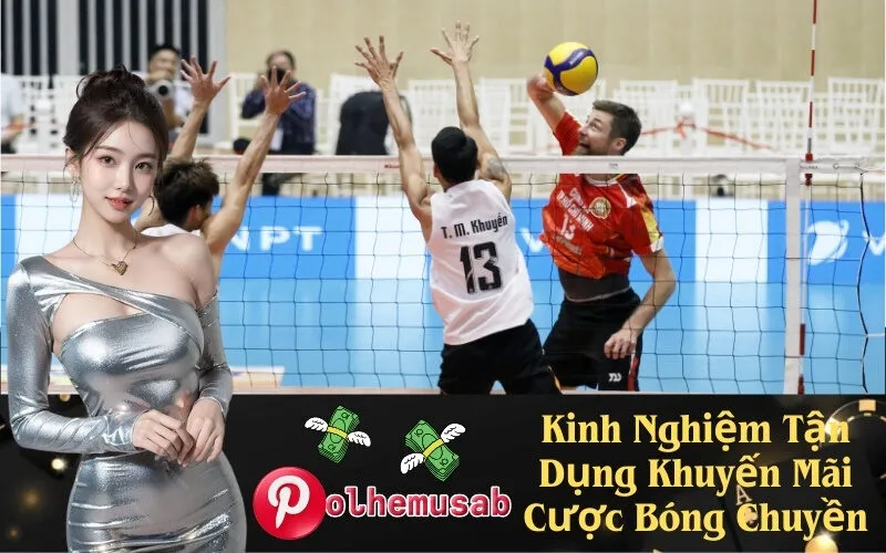 Kinh Nghiệm Tận Dụng Khuyến Mãi Cược Bóng Chuyền
