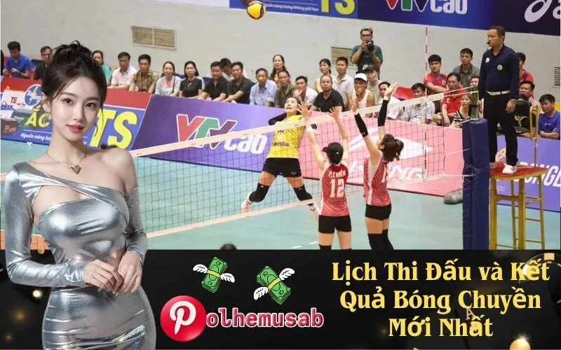 Lịch Thi Đấu và Kết Quả Bóng Chuyền Mới Nhất
