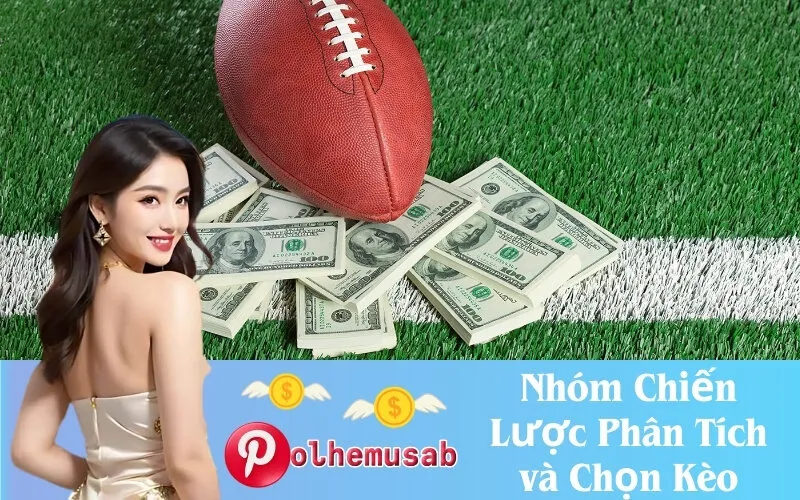 Nhóm Chiến Lược Phân Tích và Chọn Kèo