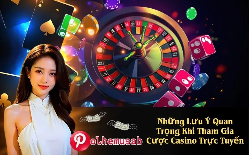 Những Lưu Ý Quan Trọng Khi Tham Gia Cược Casino Trực Tuyến
