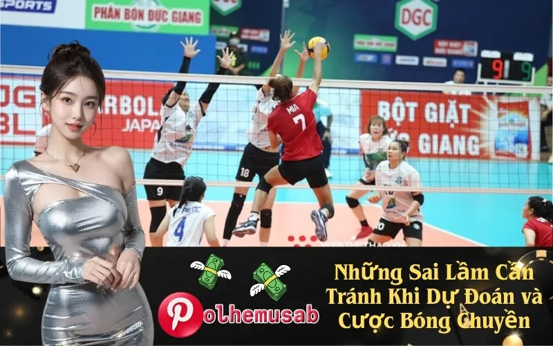 Những Sai Lầm Cần Tránh Khi Dự Đoán và Cược Bóng Chuyền