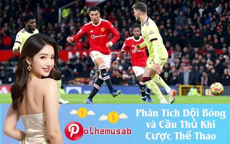 Phân Tích Đội Bóng và Cầu Thủ Khi Cược Thể Thao