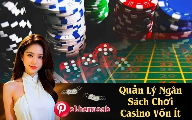 Quản Lý Ngân Sách Chơi Casino Vốn Ít