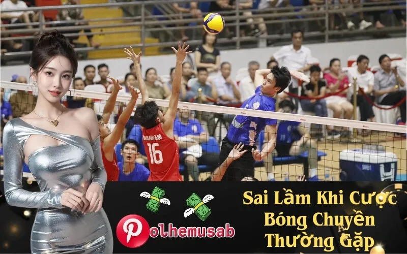 Sai Lầm Khi Cược Bóng Chuyền Thường Gặp