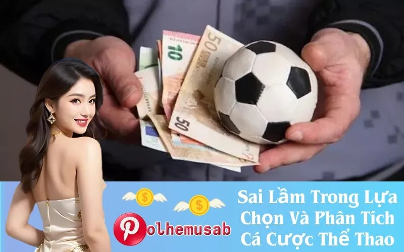 Sai Lầm Trong Lựa Chọn Và Phân Tích Cá Cược Thể Thao