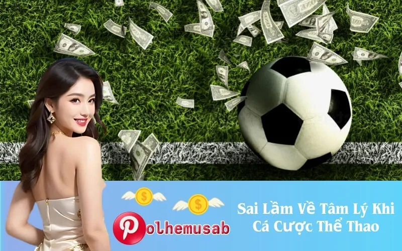 Sai Lầm Về Tâm Lý Khi Cá Cược Thể Thao