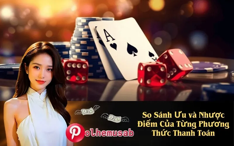 So Sánh Ưu và Nhược Điểm Của Từng Phương Thức Thanh Toán
