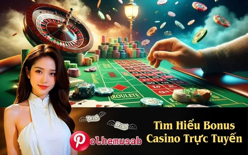 Tìm Hiểu Bonus Casino Trực Tuyến