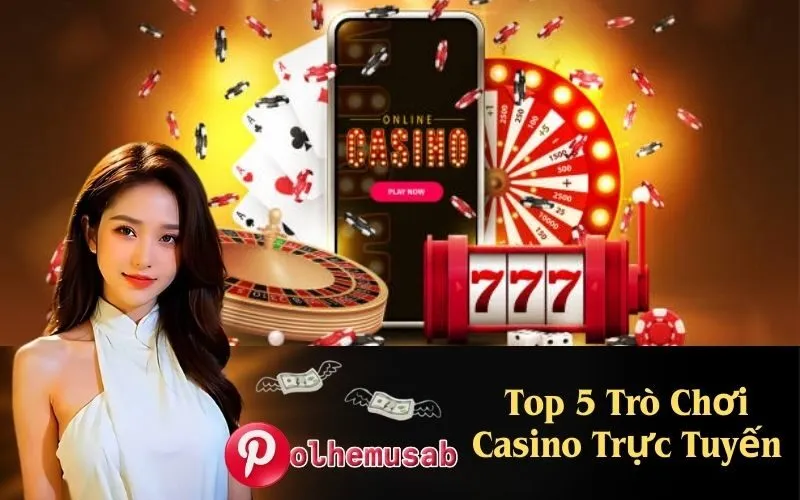 Top 5 Trò Chơi Casino Trực Tuyến