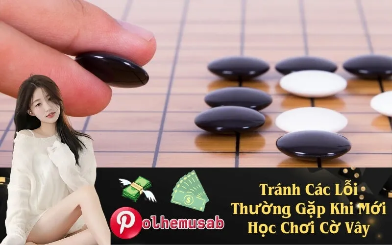 Tránh Các Lỗi Thường Gặp Khi Mới Học Chơi Cờ Vây