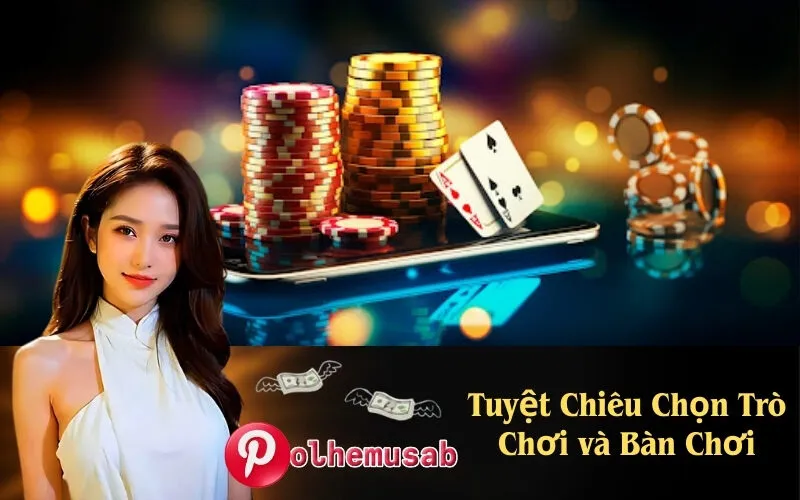 Tuyệt Chiêu Chọn Trò Chơi và Bàn Chơi