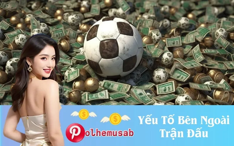 Yếu Tố Bên Ngoài Trận Đấu