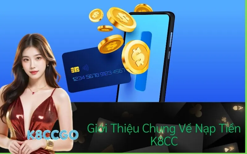 Giới Thiệu Chung Về Nạp Tiền K8CC