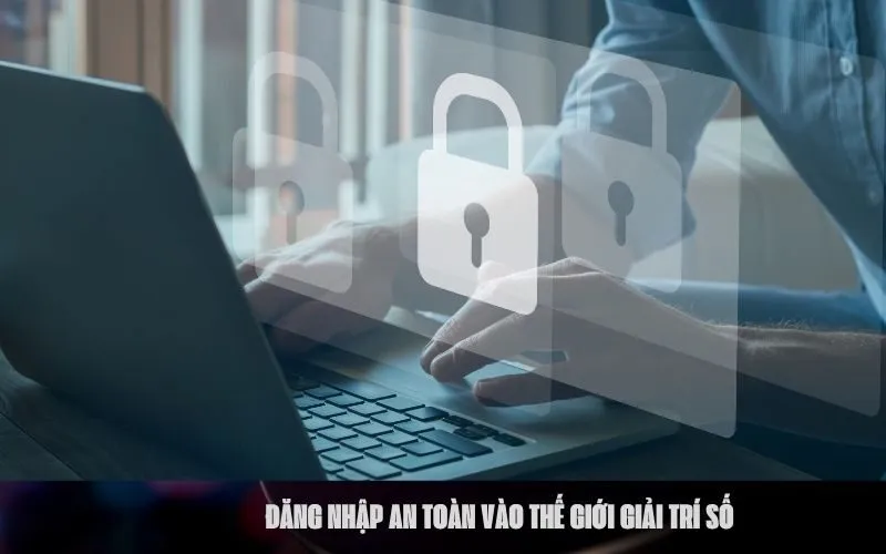 Đăng Nhập An Toàn Vào Thế Giới Giải Trí Số