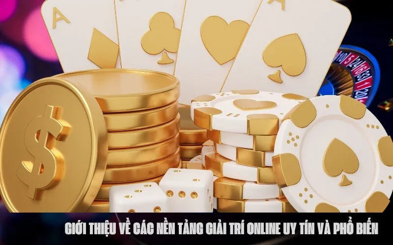 Giới thiệu về các nền tảng giải trí online uy tín và phổ biến