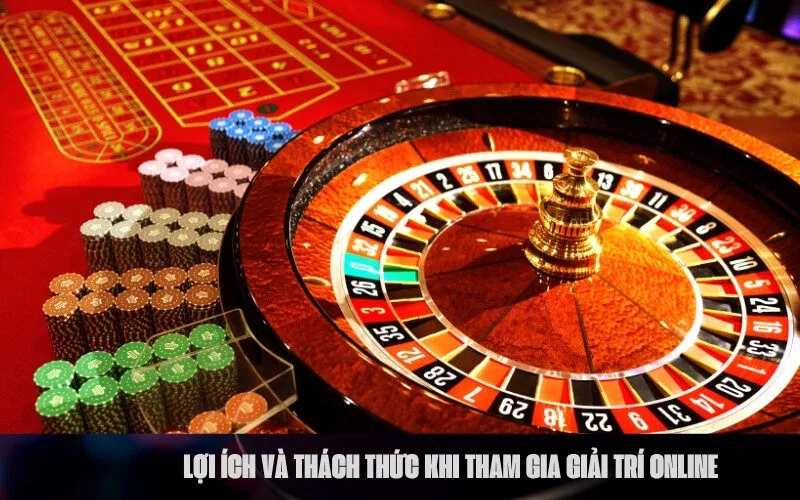 Lợi ích và thách thức khi tham gia giải trí online