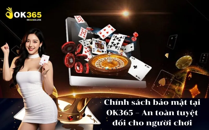 Chính sách bảo mật tại OK365 – An toàn tuyệt đối cho người chơi