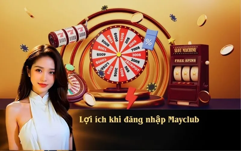 Lợi ích khi đăng nhập Mayclub