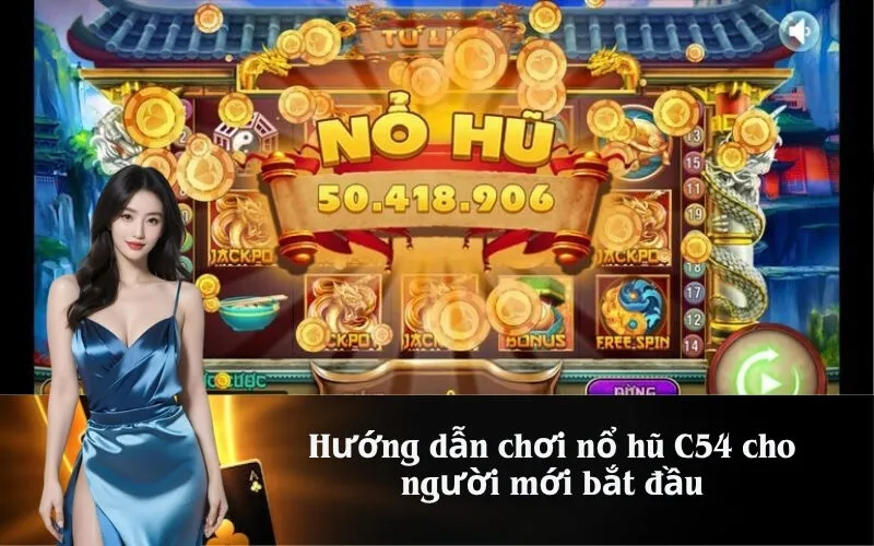 Hướng dẫn chơi nổ hũ C54 cho người mới bắt đầu