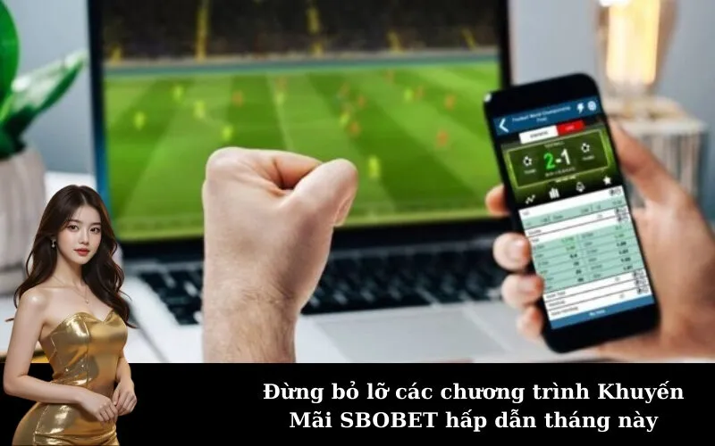 Đừng bỏ lỡ các chương trình Khuyến Mãi SBOBET hấp dẫn tháng này